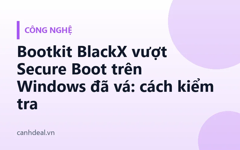 Bootkit BlackX vượt Secure Boot trên Windows đã vá: cách kiểm tra
