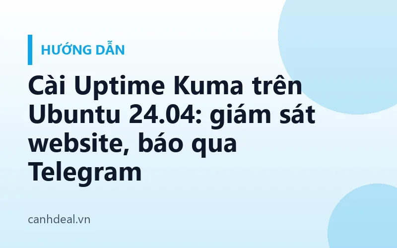 Cài Uptime Kuma trên Ubuntu 24.04: giám sát website, báo qua Telegram