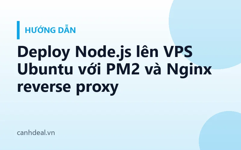 Deploy Node.js lên VPS Ubuntu với PM2 và Nginx reverse proxy