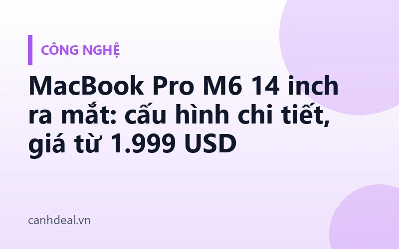 MacBook Pro M6 14 inch ra mắt: cấu hình chi tiết, giá từ 1.999 USD