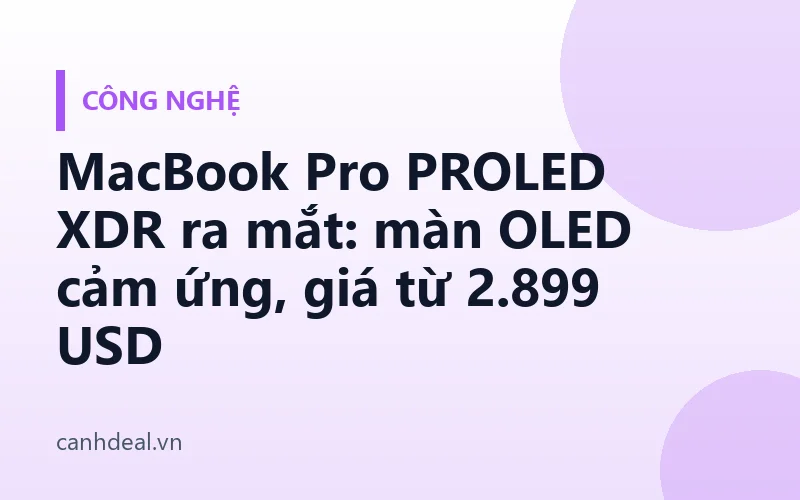 MacBook Pro PROLED XDR ra mắt: màn OLED cảm ứng, giá từ 2.899 USD
