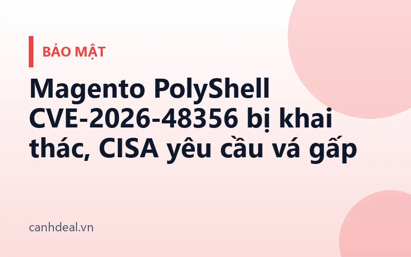 Magento PolyShell CVE-2026-48356 bị khai thác, CISA yêu cầu vá gấp