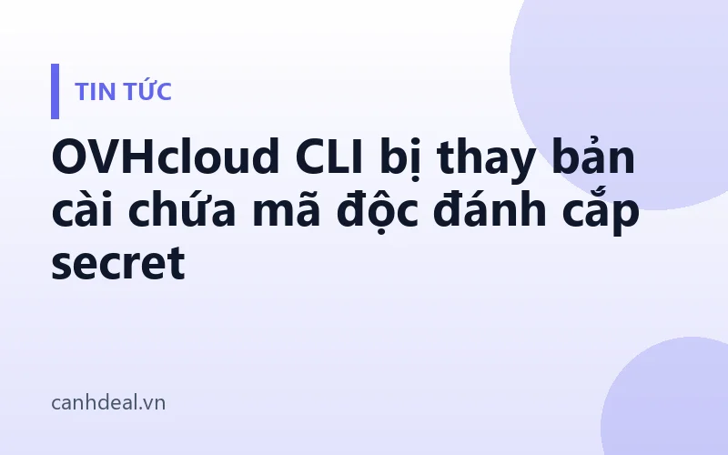 OVHcloud CLI bị thay bản cài chứa mã độc đánh cắp secret
