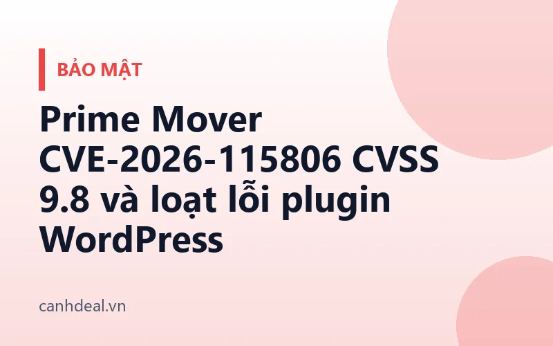 Prime Mover CVE-2026-115806 CVSS 9.8 và loạt lỗi plugin WordPress