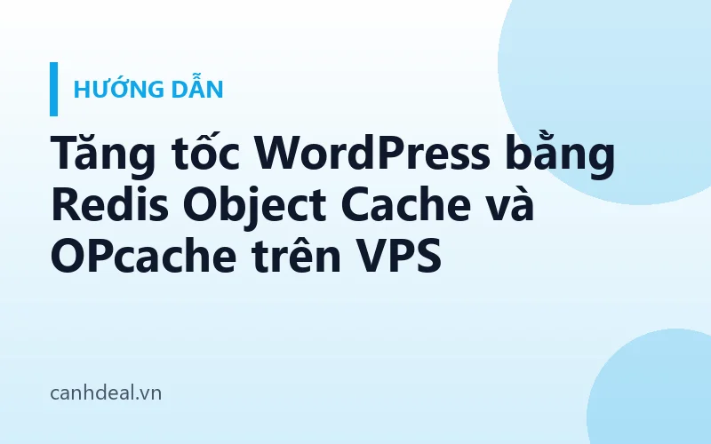 Tăng tốc WordPress bằng Redis Object Cache và OPcache trên VPS