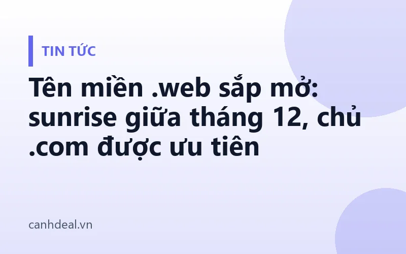 Tên miền .web sắp mở: sunrise giữa tháng 12, chủ .com được ưu tiên