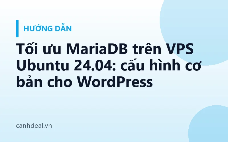 Tối ưu MariaDB trên VPS Ubuntu 24.04: cấu hình cơ bản cho WordPress