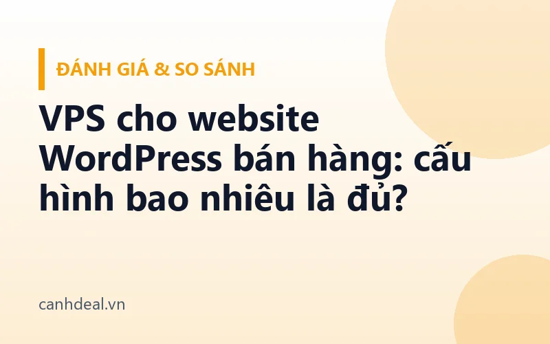 VPS cho website WordPress bán hàng: cấu hình bao nhiêu là đủ?