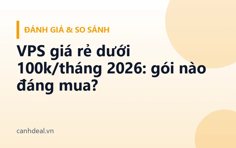 VPS giá rẻ dưới 100k/tháng 2026: gói nào đáng mua?